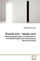 Einmal arm - immer arm: Bewältigungsstrategien von Menschen in Armutslebenslagen und unterstützende Beratungsmodelle 3639271084 Book Cover