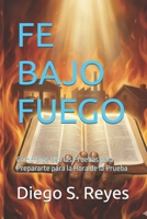 FE BAJO FUEGO: Cómo Dios Usa las Pruebas para Prepararte para la Hora de la Prueba B0H1TL17VT Book Cover