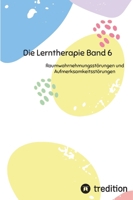 Die Lerntherapie Band 6: Raumwahrnehmungsstörungen und Aufmerksamkeitsstörungen 3384203275 Book Cover