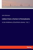 Letters From a Farmer in Pennsylvania: to the inhabitants of the British colonies - Vol. 1 3337956378 Book Cover