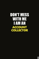 Don't Mess With Me I Am An Account Collector: Career journal, notebook and writing journal for encouraging men, women and kids. A framework for building your career. 1677198923 Book Cover