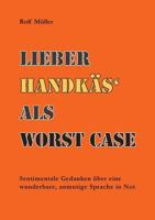 Lieber Handkäs als Wörst Case: Sentimentale Gedanken über eine wunderbare, anmutige Sprache in Not 3741270202 Book Cover