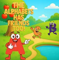 The Alphabets Have Friends Too! B0G2B4J3GW Book Cover