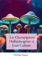 Les Champignons Hallucinogènes et Leur Culture (French Edition) B0FHD4KQ6C Book Cover