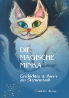 Die magische Minka: Geschichten und Poesie aus Sternenstaub 3749409714 Book Cover