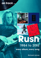 Rush 1984 to 2015: Every Album, Every Song (on track) 1789523729 Book Cover