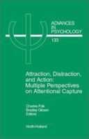 Attraction, Distraction and Action (Advances in Psychology) 0444506764 Book Cover
