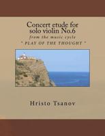 Concert etude for solo violin No.6: from the music cycle " PLAY OF THE THOUGHT " 1729862462 Book Cover