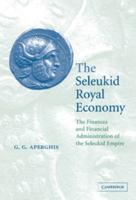 The Seleukid Royal Economy : The Finances and Financial Administration of the Seleukid Empire 0521837073 Book Cover