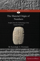 The material origin of numbers: Insights from the archaeology of the Ancient Near East 1463207433 Book Cover