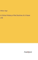 A Critical History of the Doctrine of a Future Life, With a Complete Bibliography of the Subject [By E. Abbot] 1361654279 Book Cover