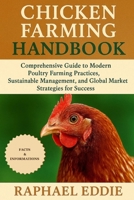 CHICKEN FARMING HANDBOOK: Comprehensive Guide to Modern Poultry Farming Practices, Sustainable Management, and Global Market Strategies for Success B0FS496MKG Book Cover