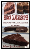 SNACKS CAKE RECIPES: Easy way to make cakes for beginners B09DMR4BSM Book Cover