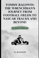 Tommy Baldwin: The Wrenchman's Journey from Football Fields to NASCAR Tracks and Beyond: The Grid of Memory B0CT5CBFN7 Book Cover