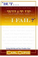 "But, what if I fail?": Living Life Beyond Your Comfort Zone 0978966503 Book Cover