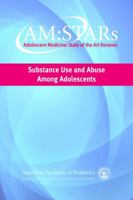 AM:STARs Substance Use and Abuse Among Adolescents: Adolescent Medicine State of the Art Reviews, Volume 25, No. 1 1581107846 Book Cover