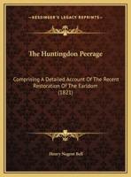 The Huntingdon Peerage: Comprising A Detailed Account Of The Recent Restoration Of The Earldom 1104494310 Book Cover