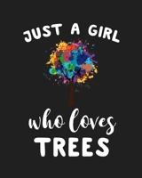 Just A Girl Who Loves Trees: Blank Lined Notebook to Write In for Notes, To Do Lists, Notepad, Journal, Funny Gifts for Trees Lover 1671155564 Book Cover