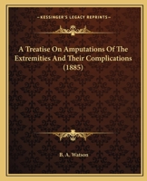 A Treatise on Amputations of the Extremities and Their Complications 1343986427 Book Cover