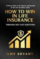 How To Win In Life Insurance: Thriving Not Just Surviving B0GTBS49DQ Book Cover