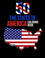 50 The States of America Coloring Book: Proud of the USA Color 50 Pages of United States And 50 States Nature flower and more illustration Perfect Eas B08PJPWN3C Book Cover