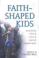 Faith Shaped Kids : Helping Your Child Grow Spiritually 0802430988 Book Cover
