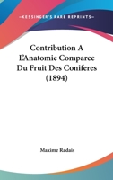 Contribution A L'Anatomie Comparee Du Fruit Des Coniferes (1894) 1275923402 Book Cover