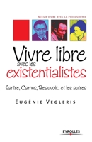 Vivre Libre Aves Les Existentialistes:  Sartre, Camus, Beauvoir... Et Les Autres 2212542771 Book Cover