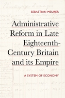 Administrative Reform in Late Eighteenth-Century Britain and its Empire: A System of Economy 1837650985 Book Cover