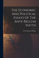 The Economic And Political Essays Of The Ante-bellum South B0BMGSNBWS Book Cover