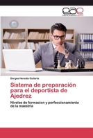 Sistema de preparación para el deportista de Ajedrez: Niveles de formacion y perfeccionamiento de la maestría 6200399514 Book Cover