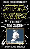 Star Wars Memes: The Definitive Meme Collection (Over 100 Star Wars memes and jokes that will make you LOL!, Star Wars, star wars memes, memes, memes for kids, star wars jokes, jokes for kids) 1542960789 Book Cover