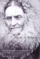 Alone in Silence: European Women in the Canadian North before World War II (Volume 27) 0773522921 Book Cover