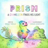Prism: A Chameleon Finds his Light 1998129462 Book Cover
