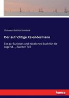 Der Aufrichtige Kalendermann, Ein Gar Kurioses Und Nutzliches Buch Für Die Jugend Und Den Gemeinen Bürger Und Bauersmann: Verfertiget Und Mit Bildern Erläutert... 3743457512 Book Cover