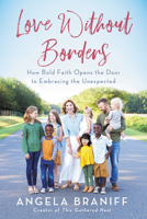 Love Without Borders: How Bold Faith Opens the Door to Embracing the Unexpected 0062936263 Book Cover