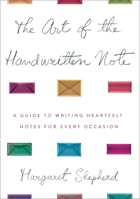 The Art of the Handwritten Note: A Guide to Reclaiming Civilized Communication 0767907450 Book Cover