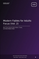 Modern Fables for Adults: Focus: Short Moral Stories About Distraction, Clarity, Deep Work, and Protecting Your Time B0GRRGCCY3 Book Cover