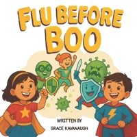 Flu Before Boo: Healthy Heroes: Promoting Healthy Habits in Young Kids B0GHP94STZ Book Cover