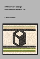 3D Hardware design: Software applications for GPU B0F23YF3D3 Book Cover