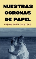 Nuestras coronas de papel (Spanish Edition) B0F9G1B77H Book Cover