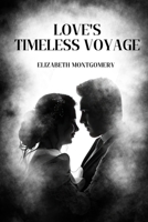 Love's Timeless Voyage: Reunited Through the Ages, A Love That Defies Destiny B0C1JFQV38 Book Cover