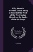 Fifty Years In Western Africa: Being A Record Of The Work Of The West Indian Church On The Banks Of The Rio Pongo 1104127172 Book Cover