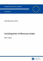 Sociolinguistics of Moroccan Arabic: New Topics 3631671385 Book Cover