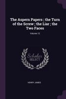 The New York Edition of Henry James: The Aspern Papers/The Turn of the Screw/The Liar/The Two Faces 153282601X Book Cover