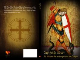 My Holy Hour - St. Michael the Archangel and the Dragon: A Devotional Prayer Journal 194130348X Book Cover
