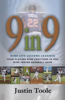 9 in 9: Nine Life Lessons Learned from Playing Nine Positions in One Nine Inning Baseball Game 1626466904 Book Cover