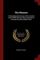 The Wynnes: A Genealogical Summary of the Ancestry of the Welsh Wynnes, Who Emigrated to Pennsylvania With William Penn 1015506836 Book Cover
