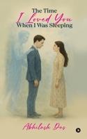 The Time I Loved You When I Was Sleeping B0F79LKNJG Book Cover