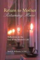 Return to Mother, Returning Home : Reflections on the End of My Mother's Life 1514149184 Book Cover